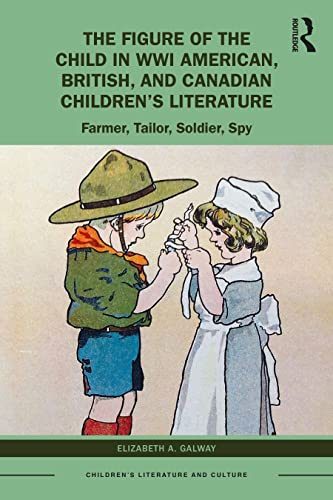 The Figure of the Child in WWI American, British, and Canadian Children’s Literature (Children's Literature and Culture)