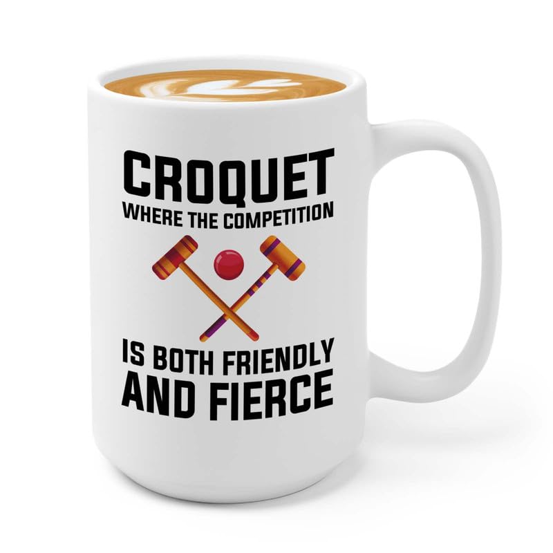 Croquet Coffee Mug 15oz White - Croquet: where the competition - Tennis Racquetball Outdoor Game Netball Softball For Sport Lover