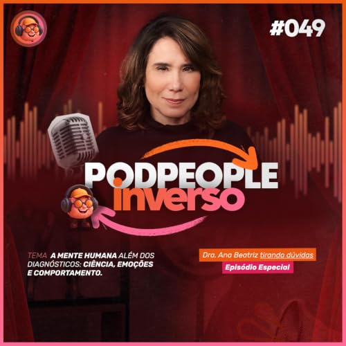 Nem tudo que voc&ecirc; sente cabe em um diagn&oacute;stico - PODPEOPLE INVERSO COM DRA. ANA BEATRIZ | Ep. 049
