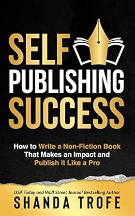 Self-Publishing Success: How to Write a Non-Fiction Book that Makes an Impact and Publish it Like a Pro
