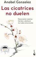 Las cicatrices no duelen: Cómo sanar nuestras heridas y deshacer los nudos emocionales (Vivir Mejor)