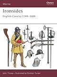 Ironsides: English Cavalry 1588-1688 (Warrior)