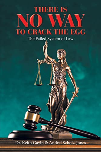 There Is No Way to Crack the Egg: The Failed System of Law (English Edition)