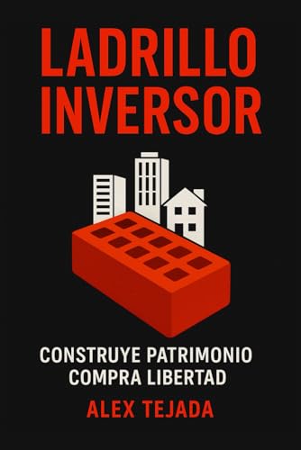 Ladrillo inversor: Construye patrimonio, compra libertad