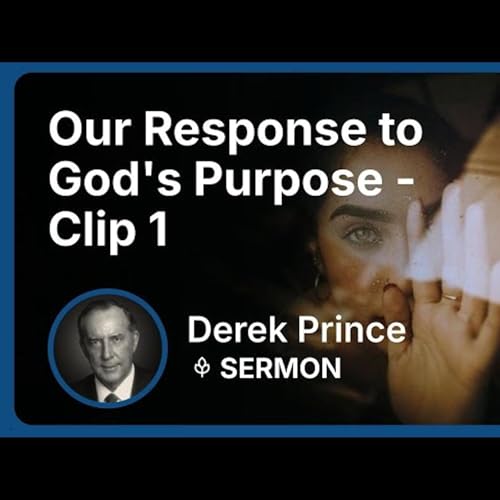 Our Response to God's Purpose | Clip 1 | Derek Prince