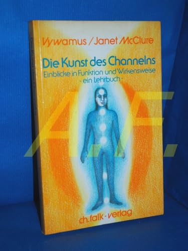 Die Kunst des Channelns · Teil 1: Einblicke in Funktion und Wirkensweise - ein Lehrbuch: Einblicke in Funktion und Wirkungsweise. Ein Lehrbuch