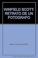 WINFIELD SCOTT: RETRATO DE UN FOTOGRAFO 6074776709 Book Cover