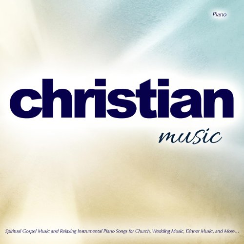 Christian Music: Spiritual Gospel Music and Relaxing Instrumental Piano Songs