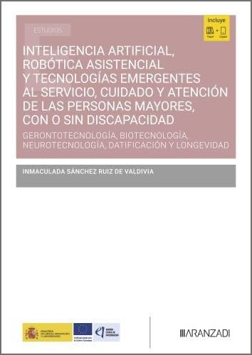 Inteligencia artificial, robótica asistencial y tecnologías emergentes al servicio, cuidado y atención de las personas mayores, con o sin ... datificación y longevidad (Estudios)