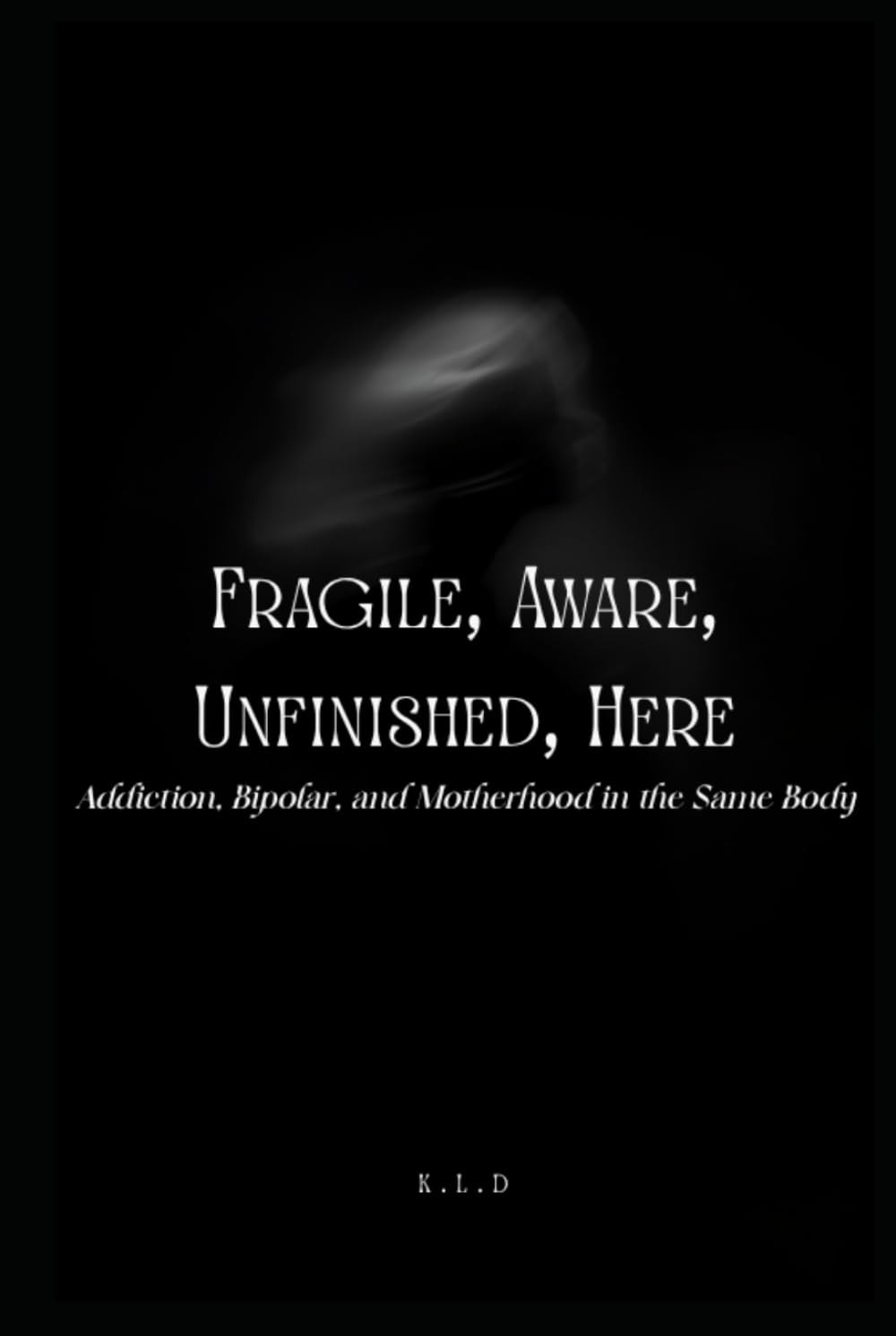 Fragile, Aware, Unfinished, Here: Addiction, Bipolar, and Motherhood in the Same Body