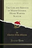  The Life and Services of Major-General Henry Warner Slocum (Classic Reprint) (English Edition)