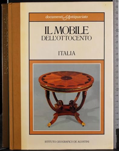 Editore: De Agostini Documenti d\'antiquariato. Mobile dell\'Ottocento. Italia