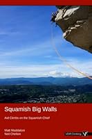 Squamish Big Walls : Aid Climbs on the Squamish Chief 1087036836 Book Cover