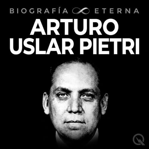 『Arturo Uslar Pietri - Biograf&iacute;a Eterna』のカバーアート