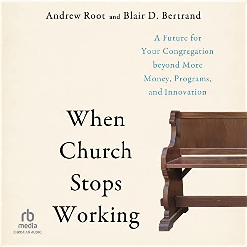 When Church Stops Working by Andrew Root, Blair D. Bertrand - contributor episode artwork