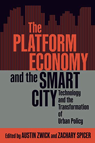 The Platform Economy and the Smart City: Technology and the Transformation of Urban Policy (Volume 15) (McGill-Queen's Studies in Urban Governance)