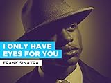 I Only Have Eyes For You in the Style of Frank Sinatra