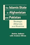 The Islamic State in Afghanistan and Pakistan: Strategic Alliances and Rivalries - Amira Jadoon Mitwirkende: Andrew Mines 