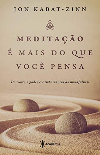 Meditação é mais do que você pensa: Descubra o poder e a importância do mindfulness