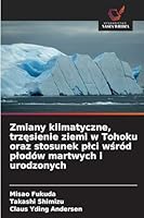 Zmiany klimatyczne, trzesienie ziemi w Tohoku oraz stosunek plci wsród plodów martwych i urodzonych (Polish Edition) 620902498X Book Cover