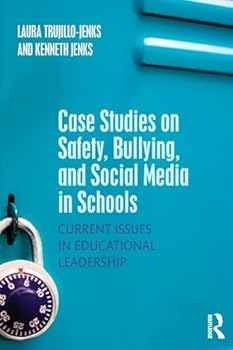 Case Studies on Safety, Bullying, and Social Media in Schools: Current Issues in Educational Leadership