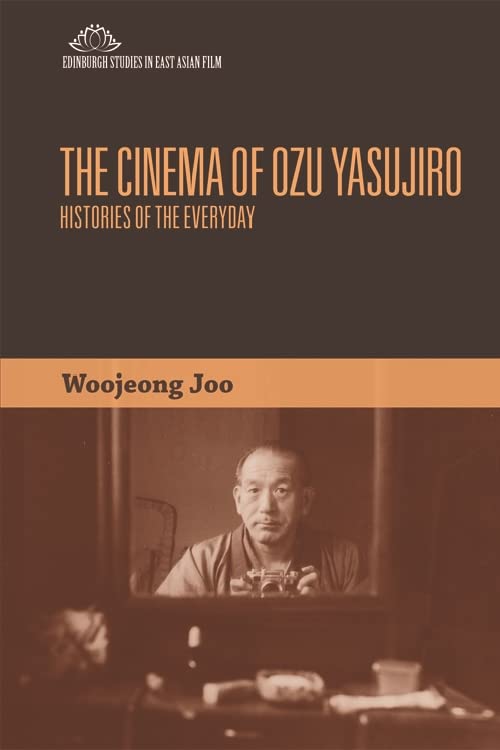 Cinema of Ozu Yasujiro histories of the everyday edinburgh studies film