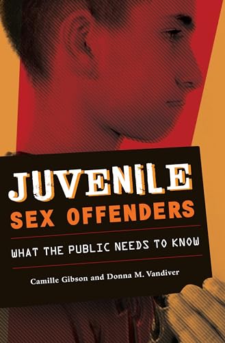 Juvenile Sex Offenders: What the Public Needs to Know