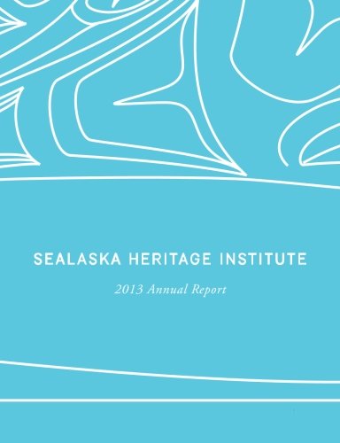 Sealaska Heritage Institute 2013 Annual Report