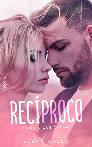 RECÍPROCO (AMORES QUE CURAM Livro 1)