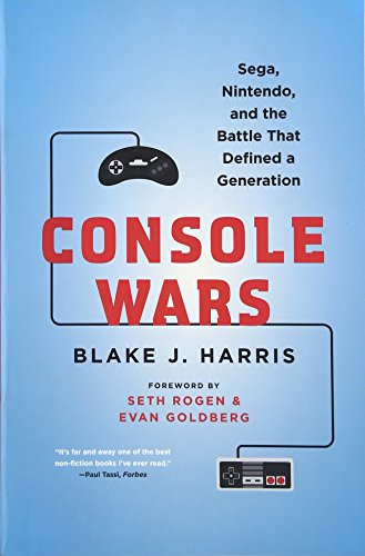CONSOLE WARS: SEGA, NINTENDO, AND THE BA: Sega, Nintendo, and the Battle That Defined a Generation