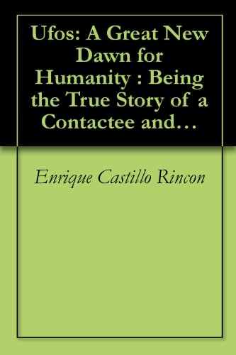Ufos: A Great New Dawn For Humanity : Being The True Story Of A Contactee And His Encounter With Intelligent Beings Who Have Visited The Planet Earth #TOP12