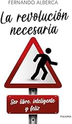 La revolución necesaria. Ser libre, inteligente y feliz (Educación y familia)