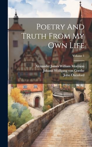 Poetry And Truth From My Own Life; Volume 1