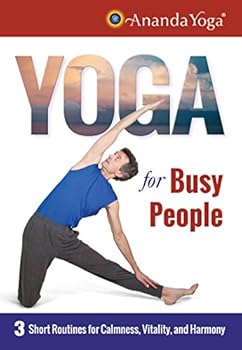 YOGA FOR BUSY PEOPLE: 3 Short Routines For Calmness, Vitality & Harmony