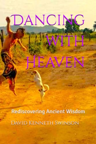 Dancing with Heaven: Rediscovering Ancient Wisdom