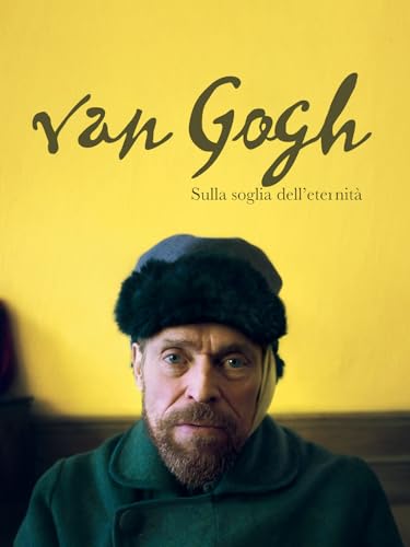 Van Gogh - Sulla soglia dell'eternità