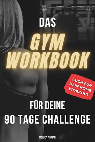 Das Gym Workbook für deine 90 Tage Challenge: Verliere nie wieder Fokus und Motivation auf dem Weg zur erfolgreichen Body Recomposition - Für mehr Progression und nachhaltigere Fitness