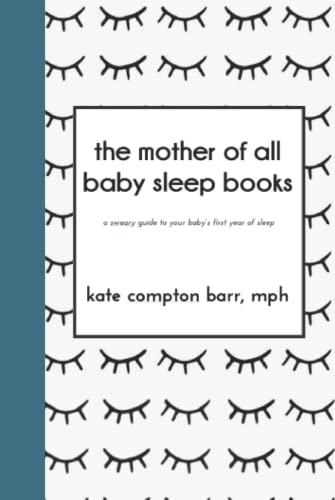 The Mother of All Baby Sleep Books: A sweary guide to sleep in your baby's first year