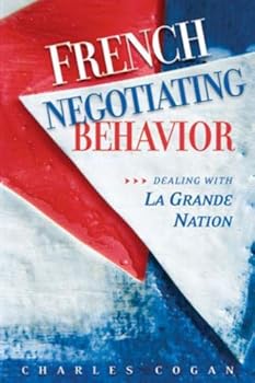 Hardcover French Negotiating Behavior: Dealing With LA Grande Nation Book