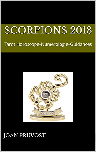 Télécharger SCORPIONS 2018: Tarot Horoscope-Numérologie-Guidances (horoscope 2018 t. 8) PDF Ebook En Ligne