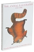 The Animal Illustrated 1550-1900: From the Collections of the New York Public Library 0810919079 Book Cover