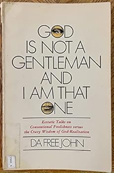 Paperback God is not a gentleman and I am that one: Ecstatic talks on conventional foolishness versus the crazy wisdom of God-realization Book