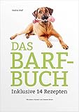 Das BARF-Buch: Inklusive 14 Rezepten - Nadine Wolf Vorwort: Swanie Simon 