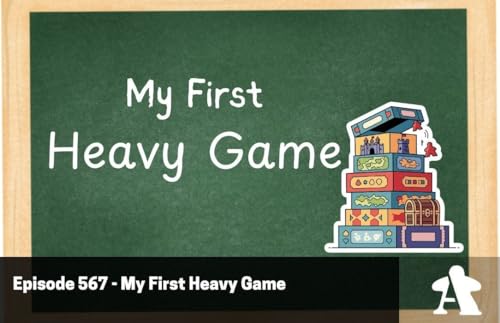 Episode 567 - My First Heavy Game