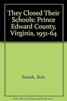 They Closed Their Schools: Prince Edward County, Virginia, 1951-64 0965410609 Book Cover