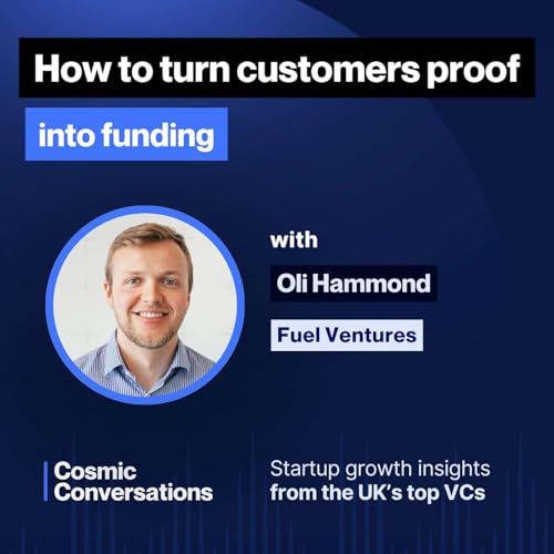 How to turn customers proof into funding with Oli Hammond, Partner at Fuel Ventures