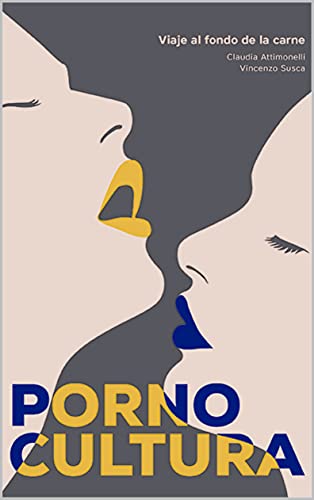 Pornocultura: Viaje al fondo de la carne (Spanish Edition)