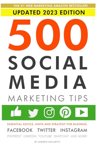 500 Social Media Marketing Tips: Essential Advice, Hints and Strategy for Business: Facebook, Twitter, Instagram, Pinterest, LinkedIn, YouTube, Snapchat, and More!