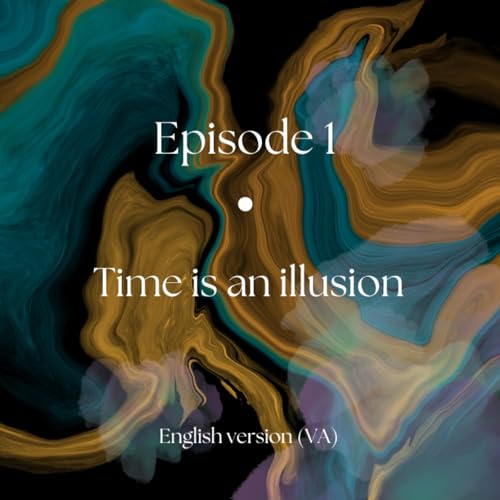 - 🇬🇧 VA - Episode #1 - Time is an illusion