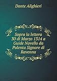 Sopra la lettera 30 di Marzo 1314 a Guide Novello da Polenta Signore di Ravenna (Italian Edition)
